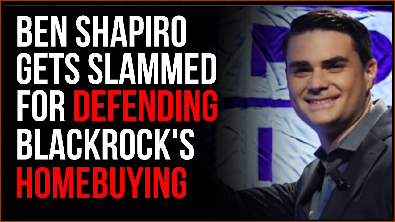 Ben Shapiro SLAMMED For Choosing To DEFEND BlackRock Buying Homes Out