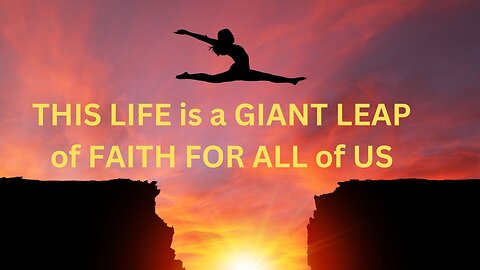 THIS LIFE is a GIANT LEAP of FAITH FOR ALL of US ~JARED RAND ~ 04-11-24 # 2143