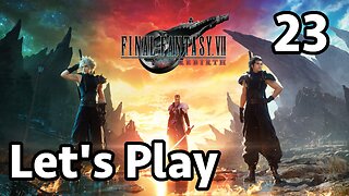 Let's Play Final Fantasy 7 Rebirth - Part 23