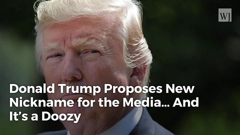 Donald Trump Proposes New Nickname for the Media… And It’s a Doozy