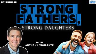 Episode 42 Preview: Strong Fathers, Strong Daughters with Anthony Vigilante