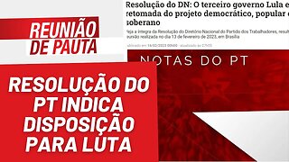 Nova resolução do PT indica disposição para luta - Reunião de Pauta nº 1.144 - 22/02/23