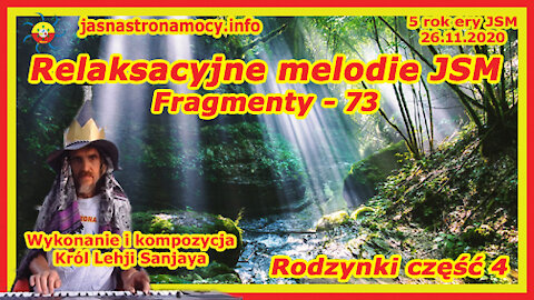 Relaksacyjne melodie JSM Fragmenty - 73 Rodzynki część 4 - Wykonanie i kompozycja Król Lehji Sanjaya