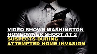 Video shows Washington homeowner shoot at 3 suspects during attempted home invasion