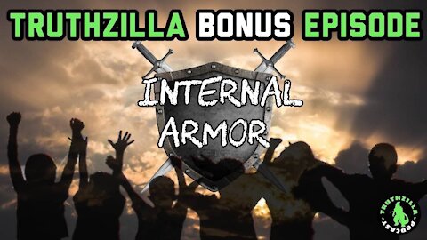 Truthzilla Bonus Episode #19 - Internal Armor