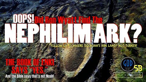 Oops! Did Ron Wyatt Find the Nephilim Ark? The Book of Enki Says "Yes!"