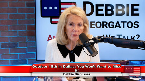 October 15th in Dallas: You Won’t Want to Miss it! | Debbie Discusses 9.12.22