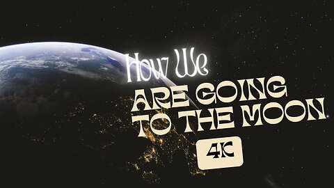 How We Are Going to the Moon 4K