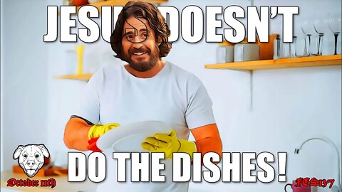 FES137 | JESUS DOESN’T DO THE DISHES!