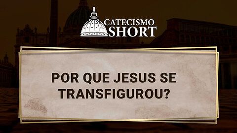 Por que Jesus se Transfigurou?