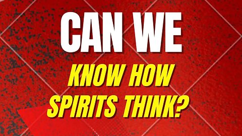 Do You Really Know How Spirits Think? | Ewaenruwa Nomaren