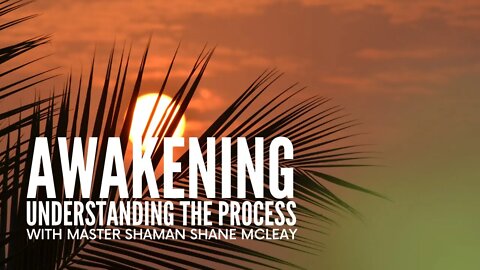Awakening | Understanding The Process With Initiated Shaman Shane McLeay