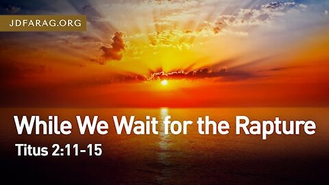 JD Farag "While We Wait for the Rapture" [Dutch Subtitle Generated] Titus 2.11-15 21-3-2021