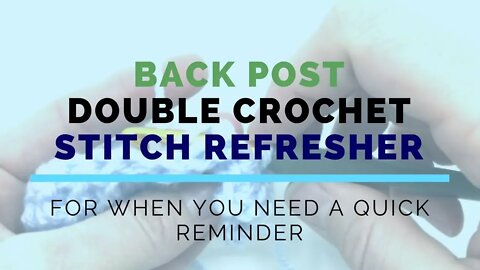 Back Post Double Crochet (BPDC) Super Fast Stitch Refresher Tutorial