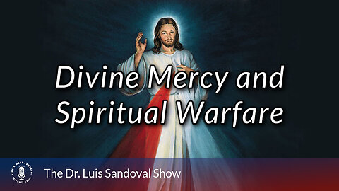 04 Apr 24, The Dr. Luis Sandoval Show: Divine Mercy and Spiritual Warfare