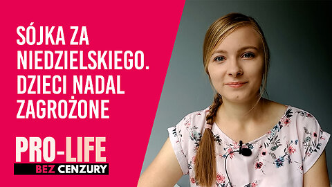 Pro-Life bez Cenzury: Sójka za Niedzielskiego. Dzieci nadal zagrożone