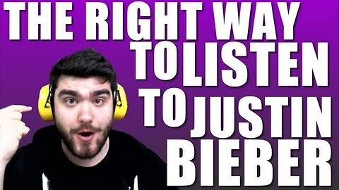 The RIGHT Way to Listen to Justin Bieber