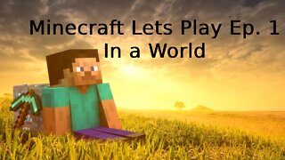 Minecraft Lets Play: Episode 1 - In a World
