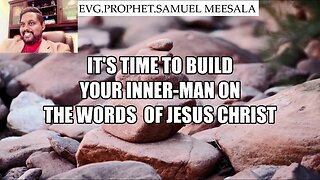 It's time to build your inner-man on the Words of Jesus Christ-Evg.Samuel Meesala