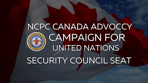 NCPC CANADA ADVOCACY CAMPAIGN FOR UNITED NATIONS SECURITY COUNCIL SEAT