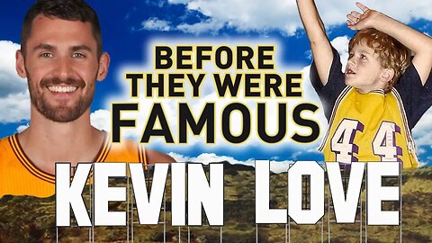 KEVIN LOVE - Before They Were Famous