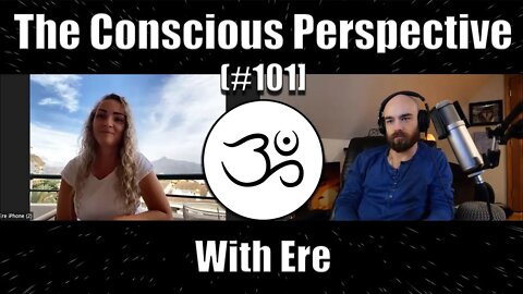 The Conscious Perspective [#101] with Ere