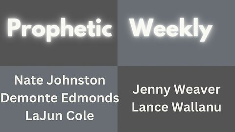 Prophetic Weekly - Lance Wallanu, Jenny Weaver, Nate Johnston. Demontae Edmonds & LaJun Cole