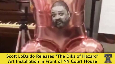 Scott LoBaido Releases "The Diks of Hazard" Art Installation in Front of NY Court House