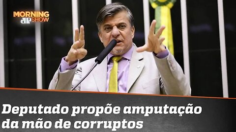 Deputado Boca Aberta quer punir políticos corruptos cortando-lhes a mão!