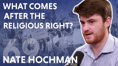 What Comes After The Religious Right? (feat. Nate Hochman)