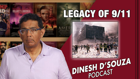 LEGACY OF 9/11 Dinesh D’Souza Podcast Ep 172