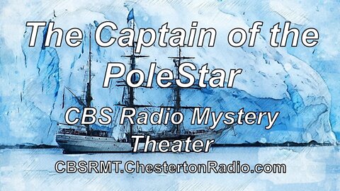The Captain of the Pole Star - Arthur Conan Doyle - CBS Radio Mystery Theater