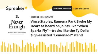 Vince Staples, Ramona Park Broke My Heart as heard on joints like “When Sparks Fly”—tracks like the
