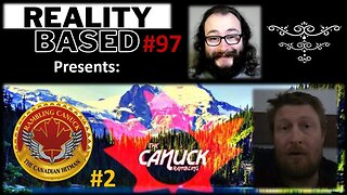 Reality Based #97: Rambling Canuck #2