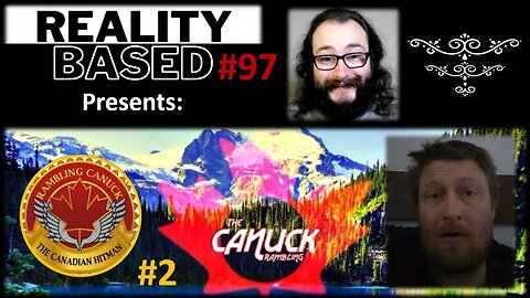 Reality Based #97: Rambling Canuck #2