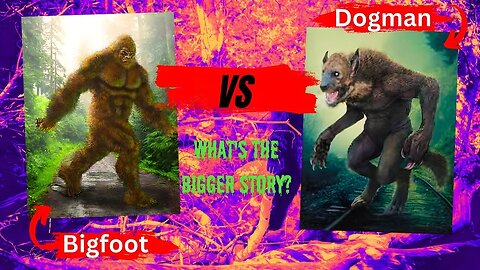 Bigfoot vs The Dogman | What's The Bigger Story?