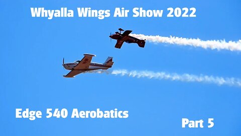 Whyalla Wings Air Show 2022 Part 5 'Edge 540 Aerobatics'