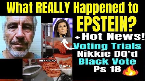 What REALLY happened to Epstein? Plus Voting Trials, Nikki DQ, Ps 18 1/5/24..