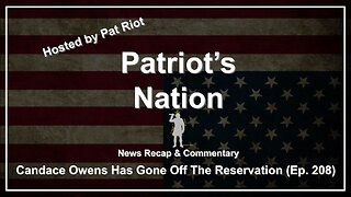 Candace Owens Has Gone Off The Reservation (Ep. 208) - Patriot's Nation