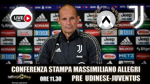 DIRETTA VIDEO CONFERENZA ALLEGRI PRE UDINESE JUVENTUS