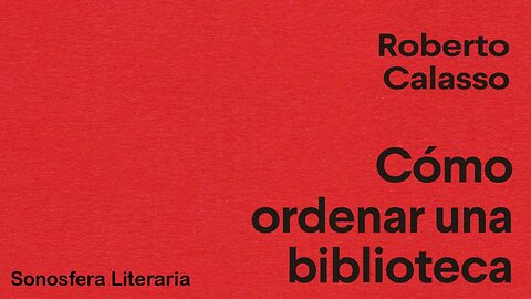 Cómo ordenar una biblioteca - Roberto Calasso