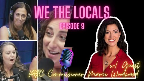 We The Locals Episode 10 - with Guest, Palm Beach County Commissioner Marci Woodward