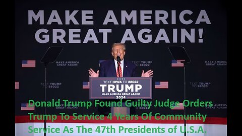 Donald Trump Found Guilty Judge Orders Trump To Service 4 Years Of Community Service