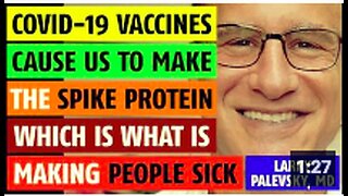 The vaccines cause the body to make spike protein which is making people sick, Larry Palevsky, MD