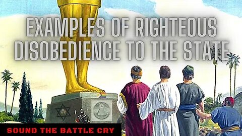 Biblical Examples of Righteous Disobedience to the State