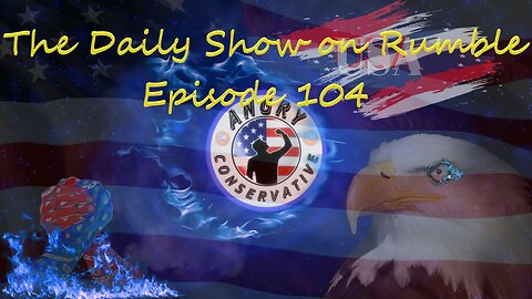 The Daily Show with the Angry Conservative - Episode 104