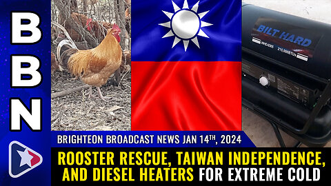 BBN, Jan 14, 2024 - Rooster RESCUE, Taiwan independence, and diesel heaters for EXTREME COLD