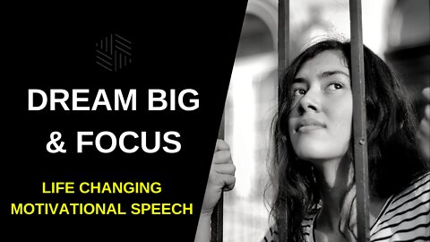 DREAM BIG & FOCUS - MOTIVATIONAL LIFE CHANGING SPEECH