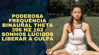 Poderosa Frequência Binaural Theta 396 Hz 162 Sonhos Lúcidos Liberar a Culpa