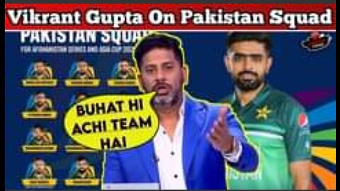 Vikran Gupta analysis Pakistan squad for asia cup & wc2023